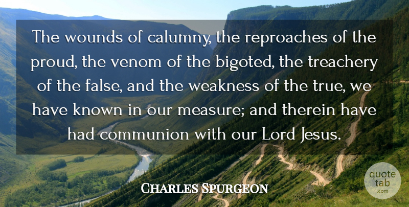 Charles Spurgeon Quote About Communion, Known, Lord, Treachery, Venom: The Wounds Of Calumny The...