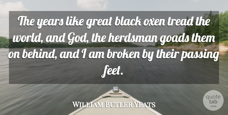 William Butler Yeats Quote About God, Time, Oxen: The Years Like Great Black...