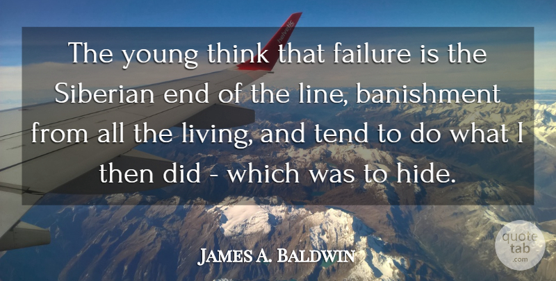 James A. Baldwin Quote About Failure, Thinking, Lines: The Young Think That Failure...