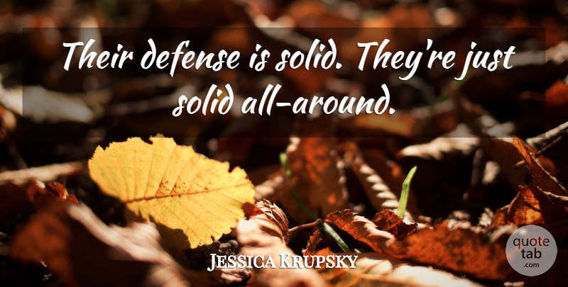 Jessica Krupsky Quote About Defense, Solid: Their Defense Is Solid Theyre...
