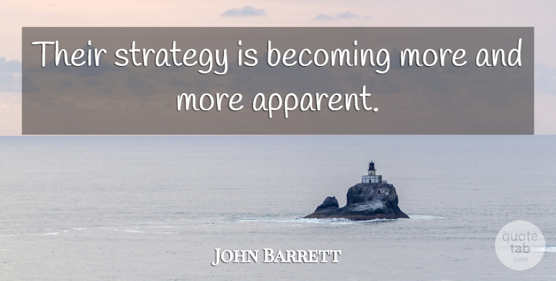 John Barrett Quote About Becoming, Strategy: Their Strategy Is Becoming More...