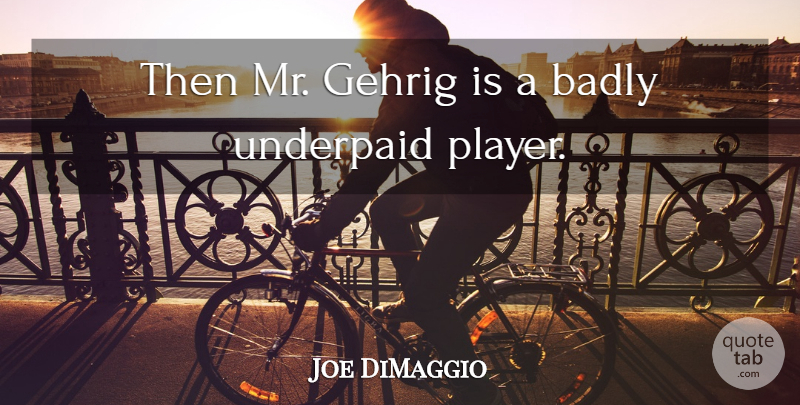Joe DiMaggio Quote About Badly, Underpaid: Then Mr Gehrig Is A...