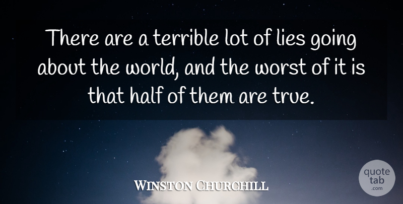 Winston Churchill Quote About Funny, True Friend, Lying: There Are A Terrible Lot...
