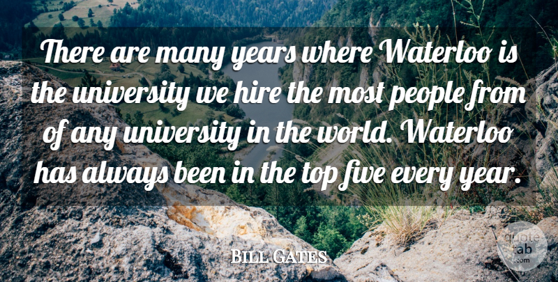 Bill Gates Quote About Five, Hire, People, Top, University: There Are Many Years Where...