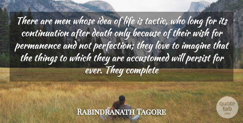 Rabindranath Tagore Quote About Accustomed, Complete, Death, Imagine, Life: There Are Men Whose Idea...