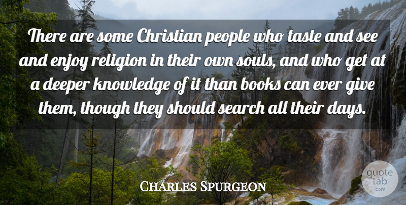 Charles Spurgeon Quote About Books, Christian, Deeper, Knowledge, People: There Are Some Christian People...