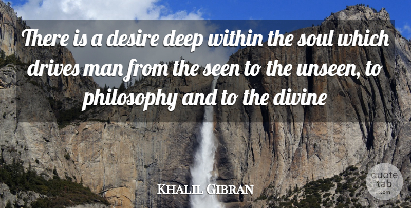 Khalil Gibran Quote About Philosophy, Men, Soul: There Is A Desire Deep...