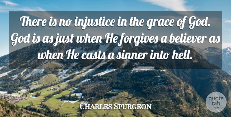 Charles Spurgeon Quote About Believer, Casts, Forgives, God, Sinner: There Is No Injustice In...