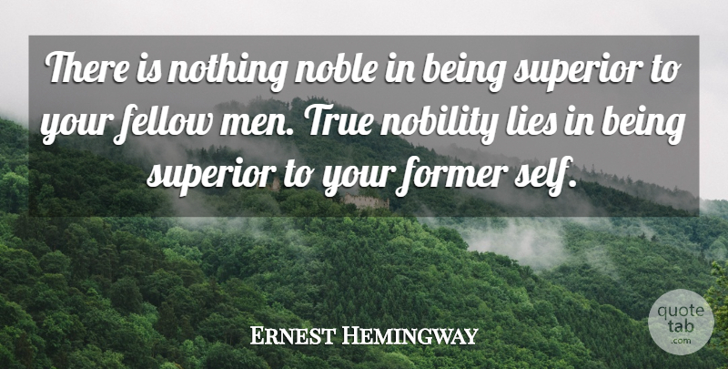Ernest Hemingway Quote About Lying, Men, Self: There Is Nothing Noble In...