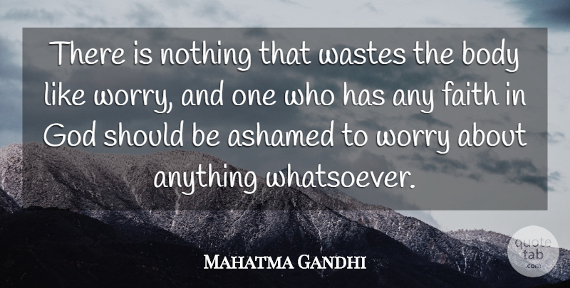 Mahatma Gandhi Quote About Faith, Wise, Bad Ass: There Is Nothing That Wastes...