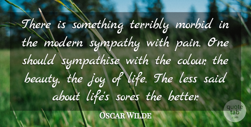 Oscar Wilde Quote About Life, Sympathy, Pain: There Is Something Terribly Morbid...