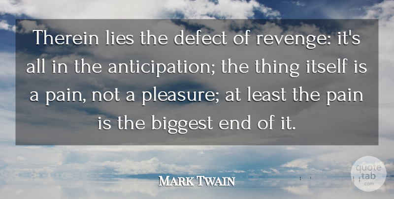 Mark Twain Quote About Pain, Revenge, Lying: Therein Lies The Defect Of...