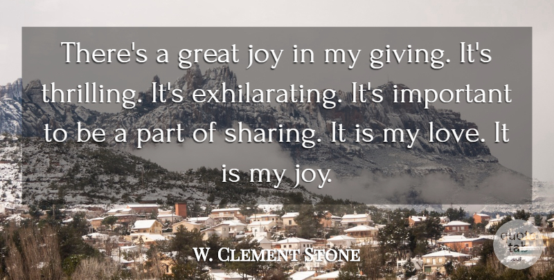 W. Clement Stone Quote About Inspirational, Giving, Joy: Theres A Great Joy In...