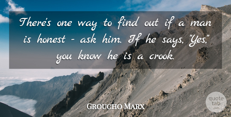 Groucho Marx Quote About Funny, Truth, Honesty: Theres One Way To Find...