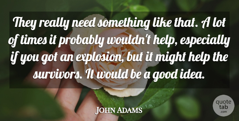 John Adams Quote About Good, Help, Might: They Really Need Something Like...