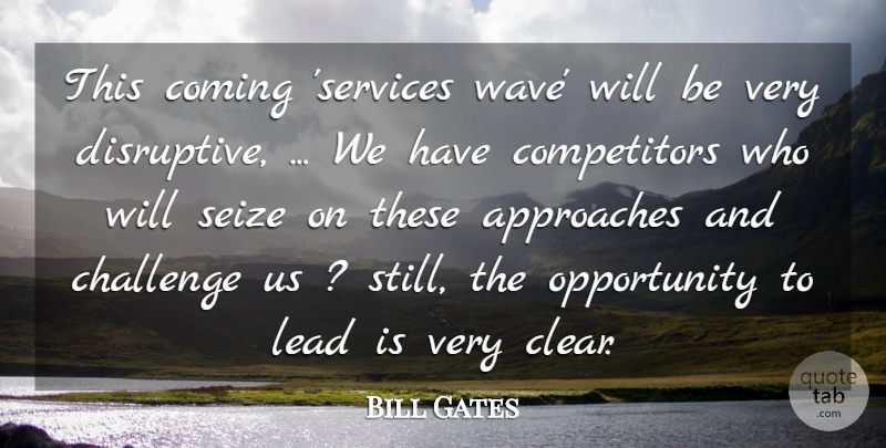 Bill Gates Quote About Approaches, Challenge, Coming, Lead, Opportunity: This Coming Services Wave Will...