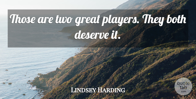 Lindsey Harding Quote About Both, Deserve, Great: Those Are Two Great Players...