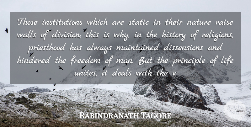 Rabindranath Tagore Quote About Deals, Freedom, History, Life, Maintained: Those Institutions Which Are Static...