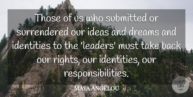 Maya Angelou Quote About Inspiring, Dream, Responsibility: Those Of Us Who Submitted...