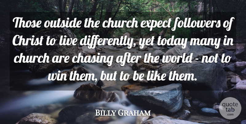Billy Graham Quote About Winning, Church, Followers: Those Outside The Church Expect...