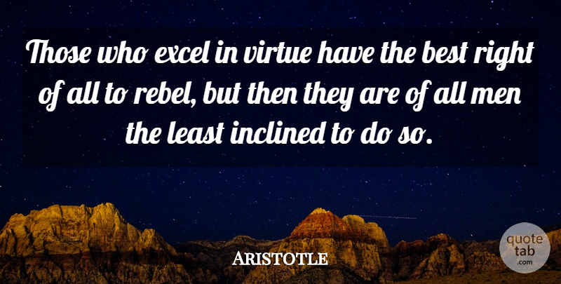 Aristotle Quote About Philosophical, Men, Uprising: Those Who Excel In Virtue...
