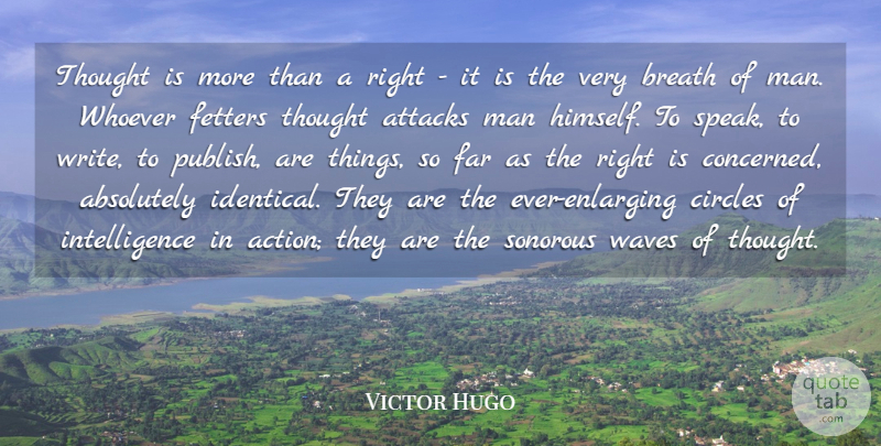 Victor Hugo Quote About Absolutely, Attacks, Breath, Circles, Far: Thought Is More Than A...