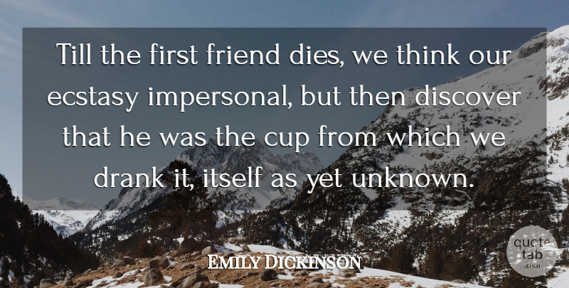 Emily Dickinson Quote About Friendship, Thinking, Cups: Till The First Friend Dies...