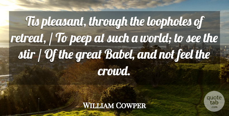 William Cowper Quote About Great, Stir, Tis: Tis Pleasant Through The Loopholes...