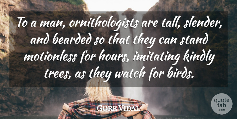 Gore Vidal Quote About Men, Bird, Tree: To A Man Ornithologists Are...