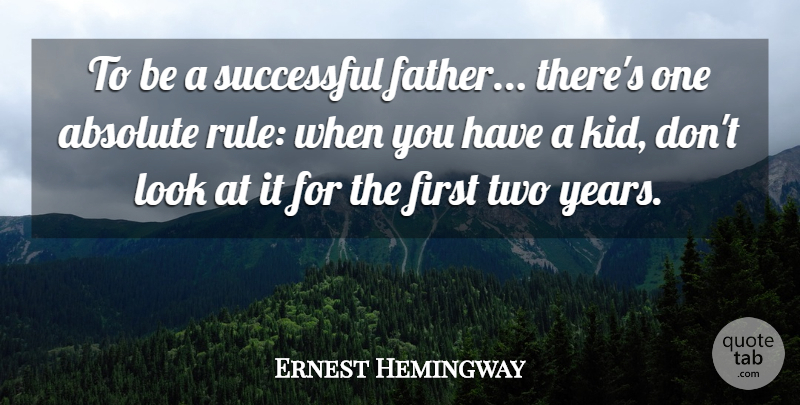 Ernest Hemingway Quote About Funny, Fathers Day, Dad: To Be A Successful Father...