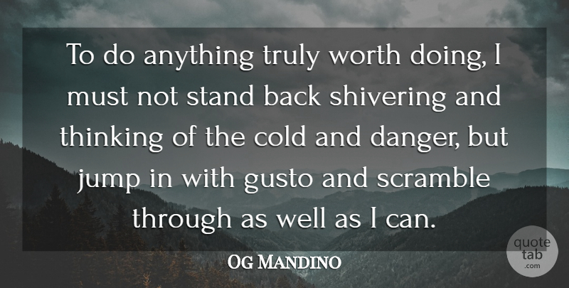 Og Mandino Quote About Life, Thinking, Seize The Day: To Do Anything Truly Worth...