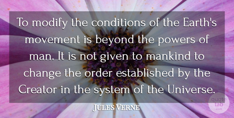 Jules Verne Quote About Beyond, Change, Conditions, Creator, Given: To Modify The Conditions Of...