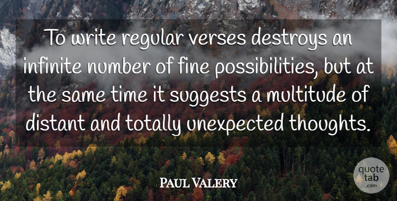 Paul Valery Quote About Writing, Numbers, Unexpected: To Write Regular Verses Destroys...