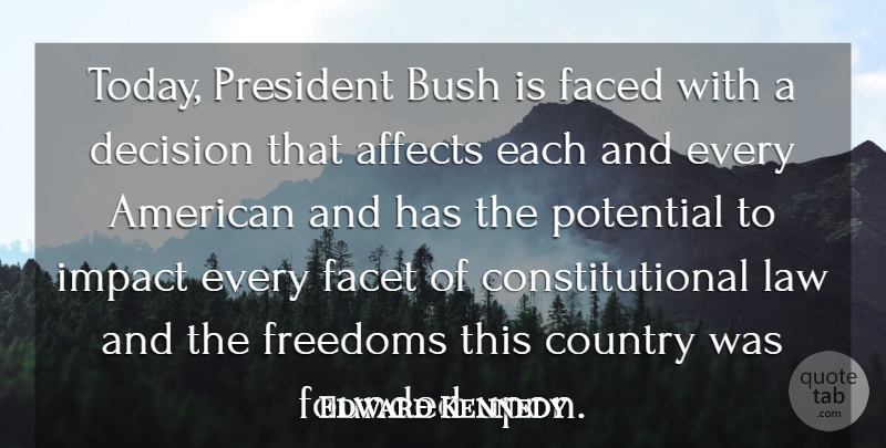 Edward Kennedy Quote About Affects, Bush, Country, Decision, Faced: Today President Bush Is Faced...