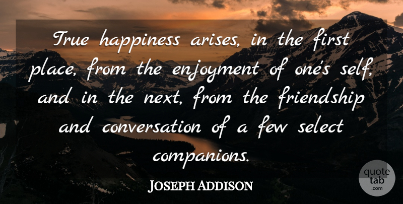 Joseph Addison Quote About Happiness, Self, Talking: True Happiness Arises In The...