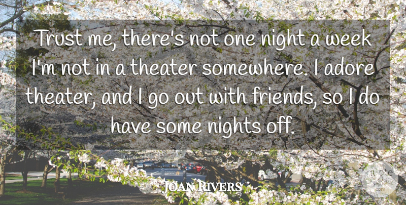 Joan Rivers Quote About Adore, Night, Nights, Theater, Trust: Trust Me Theres Not One...