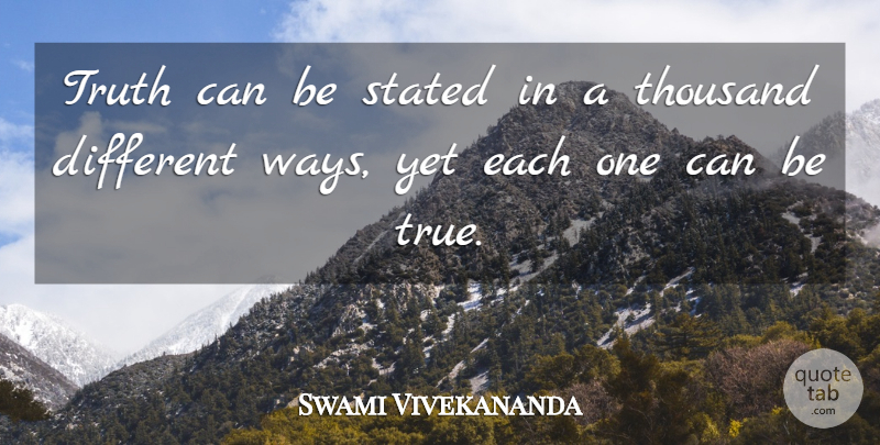 Swami Vivekananda Quote About Inspirational, Motivational, Truth: Truth Can Be Stated In...