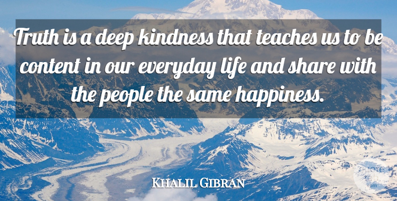 Khalil Gibran Quote About Inspirational, Life, Truth: Truth Is A Deep Kindness...