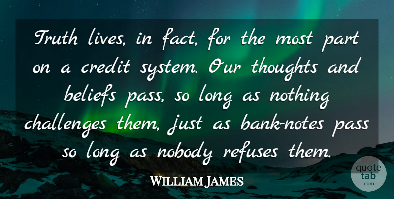 William James Quote About Long, Challenges, Credit: Truth Lives In Fact For...