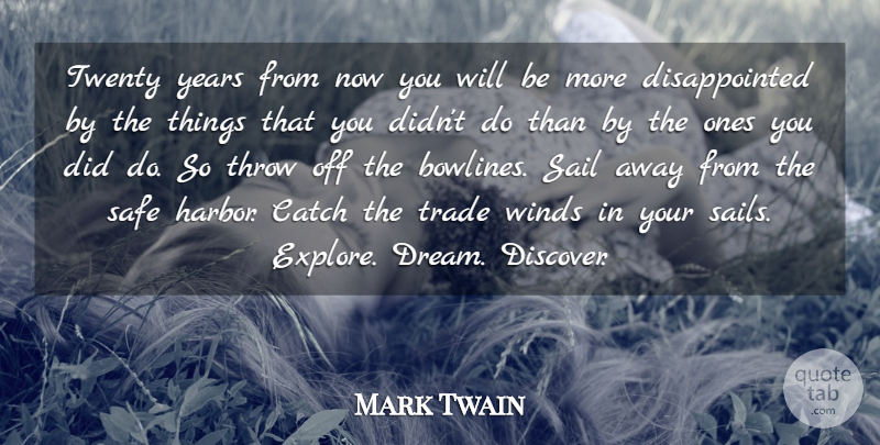 Mark Twain Quote About Inspirational, Life, Positive: Twenty Years From Now You...