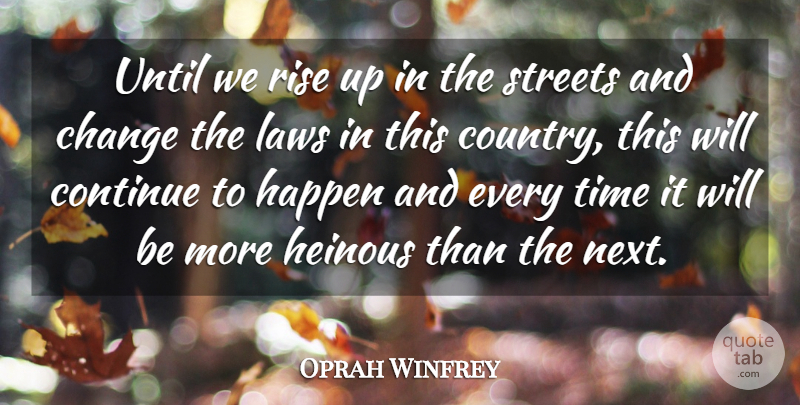 Oprah Winfrey Quote About Change, Continue, Happen, Laws, Rise: Until We Rise Up In...