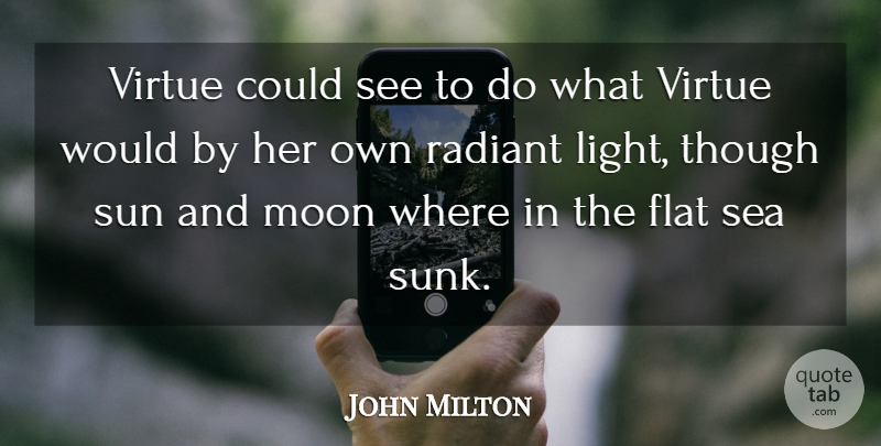 John Milton Quote About Moon, Sea, Light: Virtue Could See To Do...