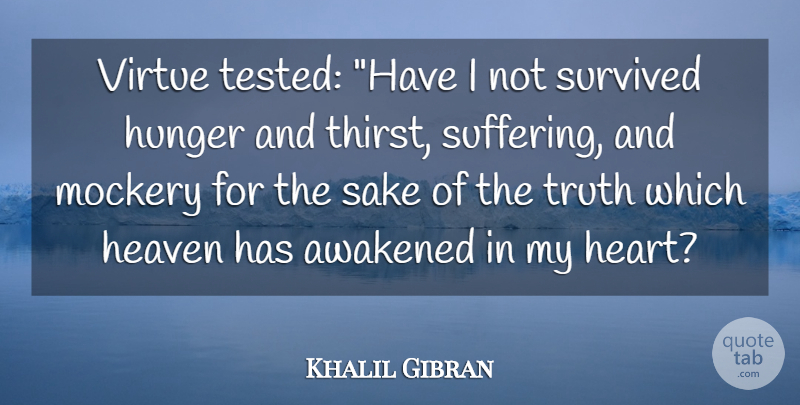 Khalil Gibran Quote About Heart, Heaven, Suffering: Virtue Tested Have I Not...