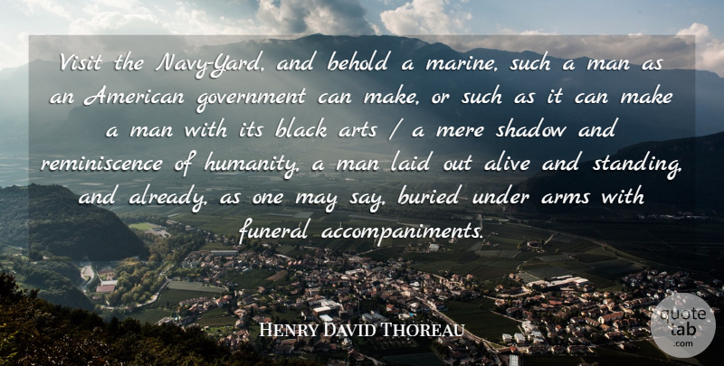 Henry David Thoreau Quote About Art, Marine, Army: Visit The Navy Yard And...