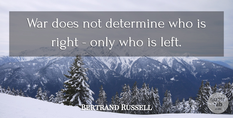 Bertrand Russell Quote About Peace, Military, War: War Does Not Determine Who...