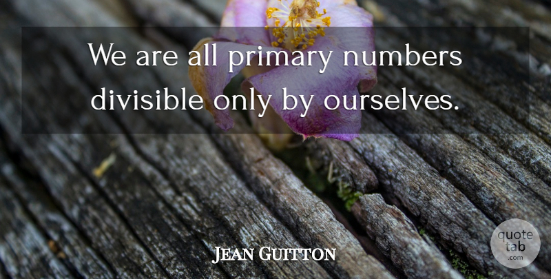 Jean Guitton Quote About Numbers, Self, Originality: We Are All Primary Numbers...