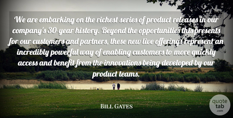 Bill Gates Quote About Access, Benefit, Beyond, Customers, Developed: We Are Embarking On The...