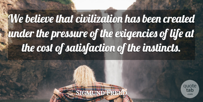 Sigmund Freud Quote About Believe, Civilization, Cost: We Believe That Civilization Has...