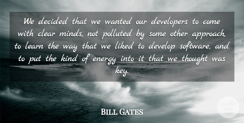 Bill Gates Quote About Clear, Decided, Developers, Energy, Learn: We Decided That We Wanted...