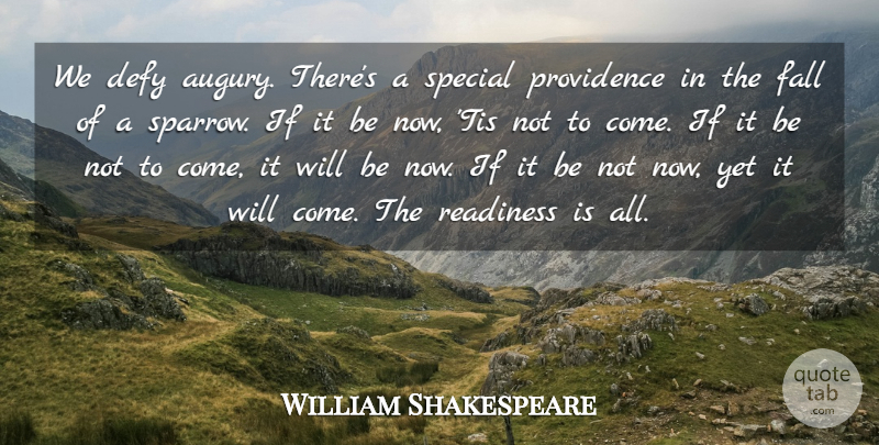 William Shakespeare Quote About Defy, Fall, Providence, Readiness, Special: We Defy Augury Theres A...